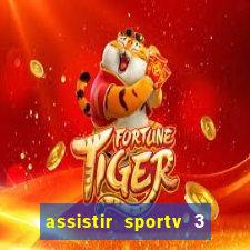 assistir sportv 3 ao vivo